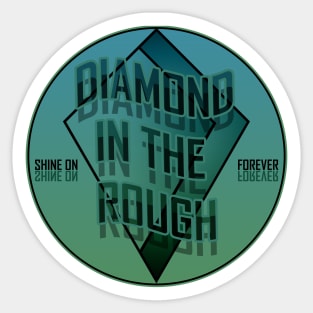 Diamond in the rough Sticker